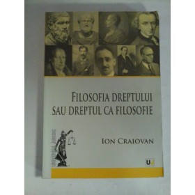 FILOSOFIA DREPTULUI SAU DREPTUL CA FILOSOFIE  -  ION CRAIOVAN  